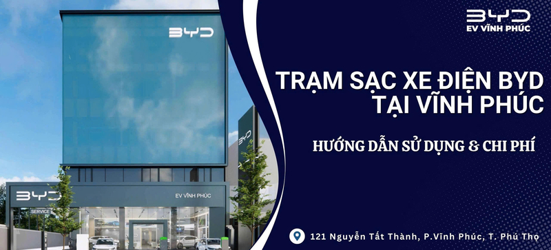 Trạm sạc xe điện BYD tại Vĩnh Phúc: Vị trí, cách sử dụng & chi phí mới nhất